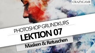 07 ● Photoshop Grundkurs  Masken und Retusche Deutsch [upl. by Egroej936]