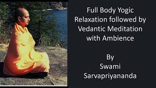 Full body yogic relaxation followed by Vedantic Meditation with Ambience by Swami Sarvapriyananda [upl. by Aurita]