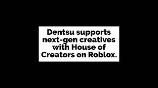 Dentsu supports nextgen creatives with House of Creators on Roblox [upl. by Ardua]