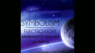 ElectroLight  Symbolism Maximums Housed Up Remix [upl. by Haeckel]