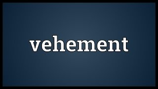 Vehement Meaning [upl. by Melone]