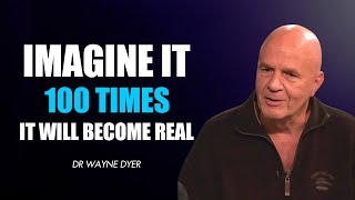 Wayne Dyer  Imagine it 100 times and it will become real  Law of Attraction [upl. by Mal]