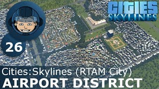 AIRPORT DISTRICT  Cities Skylines Ep 26  RTAM City [upl. by Adle]