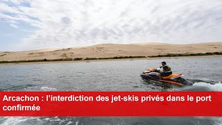 Arcachon  l’interdiction des jetskis privés dans le port confirmée [upl. by Hadria]