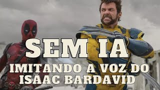 Dublei o Wolverine com a voz do ISAAC BARDAVID  NÃO É IA  Trailer Deadpool e Wolverine [upl. by Norred]