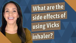 What are the side effects of using Vicks inhaler [upl. by Schoenfelder503]