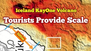 KayOne Tourists Provide Scale Iceland Volcano Eruption Update  Dimensions Of KayOne Crater [upl. by Hazaki307]