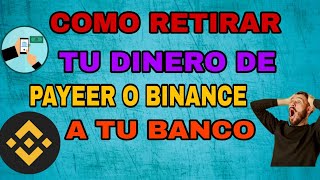 COMO RETIRAR TU DINERO DE BINANCE O PAYEER A TU CUENTA BANCARIA O TARJETA 🤑PASO A PASO 2023💰 [upl. by Dorris689]