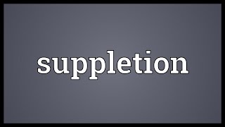 Suppletion Meaning [upl. by Goldi478]