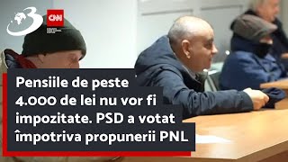 Pensiile de peste 4000 de lei nu vor fi impozitate PSD a votat împotriva propunerii PNL [upl. by Omsare900]