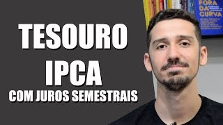 TESOURO IPCA COM JUROS SEMESTRAIS  Tudo que você precisar saber  FINANPRÁTICA [upl. by Niwri]