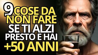 9 COSE DA NON FARE SE TI ALZI PRESTO E HAI PIÙ DI 50 ANNI [upl. by Kowtko542]