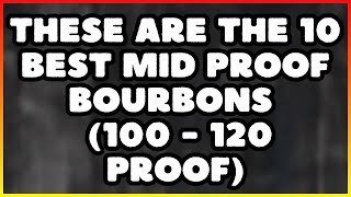 These Are THE 10 BEST MidProof Bourbons 100120 Proof [upl. by Edna346]