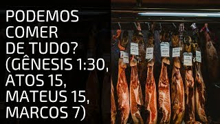 Podemos comer de tudo 2 Gênesis 130 Atos 15 Mateus 15 Marcos 7 alimentos porco Carne [upl. by Adara]