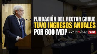 CONTRALÍNEA en Vivo  Fundación del rector Graue tuvoingresos anuales por 600 MDP [upl. by Wise]