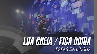 Papas da Língua  Lua Cheia  Fica Doida  20 Anos [upl. by Cletis193]