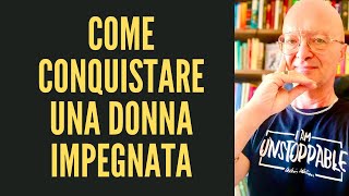 COME CONQUISTARE UNA DONNA IMPEGNATA [upl. by Yelloh]