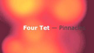 Four Tet  Pinnacles [upl. by Ydok]