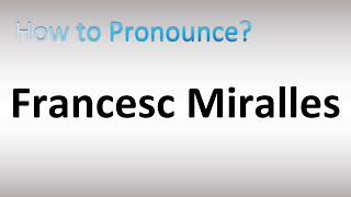 How to Pronounce Francesc Miralles [upl. by Endo269]