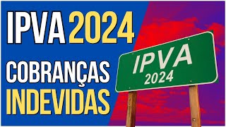 IPVA 2024 Casos de Cobranças Indevidas e Como Agir Como Lidar com a Situação [upl. by Orpheus369]