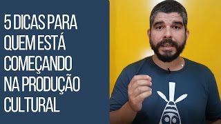 Cinco dicas para quem está começando na produção cultural [upl. by Porty323]