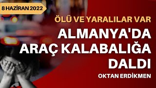 Almanyada araç kalabalığa daldı  8 Haziran 2022 Oktan Erdikmen [upl. by Anilek]