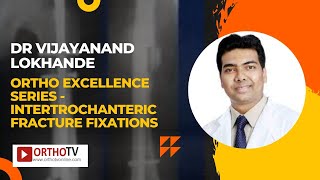 Ortho Excellence Series  Intertrochanteric Fracture Fixations  Dr Vijayanand Lokhande [upl. by Jonina831]