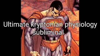 Ultimate kryptonian physiology subliminal [upl. by Freeborn24]